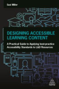 cover of the book Designing Accessible Learning Content: A Practical Guide to Applying best-practice Accessibility Standards to L&D Resources