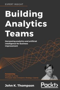 cover of the book Building Analytics Teams: Harnessing analytics and artificial intelligence for business improvement