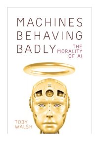 cover of the book Machines Behaving Badly: The Morality of AI