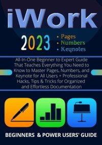 cover of the book EVERYTHING iWork : All-In-One Beginner to Expert Guide That Teaches Everything You Need to Know to Master Pages, Numbers, and Keynote for All Users + Hacks, Tips & Tricks for Organized and Effortless