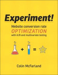 cover of the book Experiment!: Website Conversion Rate Optimization With A/B and Multivariate Testing