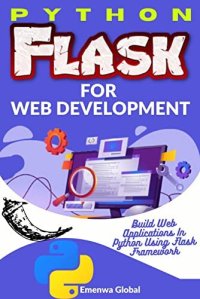 cover of the book Python Flask for Web Development: Build Web Applications In Python Using Flask Framework