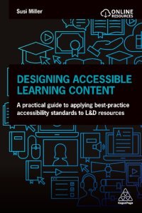 cover of the book Designing Accessible Learning Content: A Practical Guide to Applying best-practice Accessibility Standards to L&D Resources