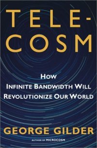 cover of the book Telecosm: How Infinite Bandwidth Will Revolutionize Our World