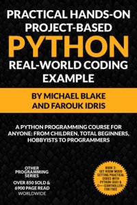 cover of the book Practical Hands-On Project-Based PYTHON With Real-World Project Example (Book 2): Python Programming Course For Anyone: From Children, Total Beginners, ... HANDS-ON PROJECT-BASED PROGRAMMING COURSE)