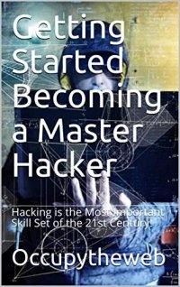 cover of the book Getting Started Becoming a Master Hacker: Hacking is the Most Important Skill Set of the 21st Century!