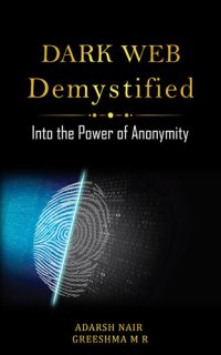 cover of the book Dark Web Demystified: Into the Power of Anonymity