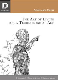 cover of the book The Art of Living for A Technological Age (Dispatches)