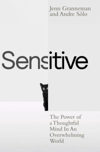 cover of the book Sensitive: The Power of a Thoughtful Mind in an Overwhelming World