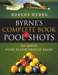 cover of the book Byrne's Complete Book of Pool Shots: 350 Moves Every Player Should Know