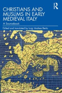 cover of the book Christians and Muslims in Early Medieval Italy: A Sourcebook