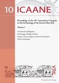 cover of the book Proceedings of the 10th International Congress on the Archaeology of the Ancient Near East (ICAANE) 25–29 April 2016, Vienna. Volume 1