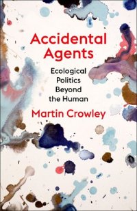 cover of the book Accidental Agents: Ecological Politics Beyond the Human