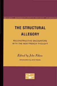 cover of the book The Structural Allegory: Reconstructive Encounters with the New French Thought