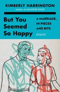 cover of the book But You Seemed So Happy: A Marriage, in Pieces and Bits