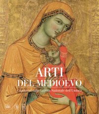 cover of the book Arti del Medioevo. Capolavori dalla Galleria Nazionale dell’Umbria