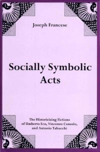 cover of the book Socially Symbolic Acts: The Historicizing Fictions of Umberto Eco, Vincenzo Consolo, and Antonio Tabucchi