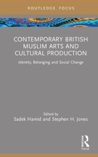 cover of the book Contemporary British Muslim Arts and Cultural Production: Identity, Belonging and Social Change