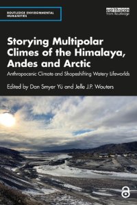 cover of the book Storying Multipolar Climes of the Himalaya, Andes and Arctic: Anthropocenic Climate and Shapeshifting Watery Lifeworlds