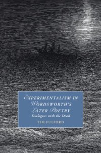 cover of the book Experimentalism in Wordsworth's Later Poetry: Dialogues with the Dead (Cambridge Studies in Romanticism)