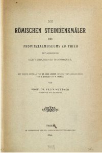 cover of the book Die römischen Steindenkmäler des Provinzialmuseums zu Trier mit Ausschluss der Neumagener Monumente