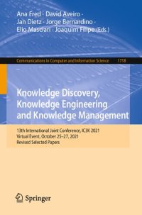 cover of the book Knowledge Discovery, Knowledge Engineering and Knowledge Management: 13th International Joint Conference, IC3K 2021 Virtual Event, October 25–27, 2021 Revised Selected Papers