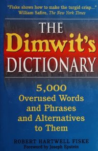 cover of the book THE Dimwit's DICTIONARY - 5000 Overused Words and Phrases and Alternatives to Them