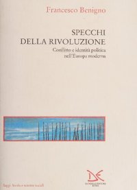 cover of the book Specchi della rivoluzione. Conflitto e identità politica nell'Europa moderna