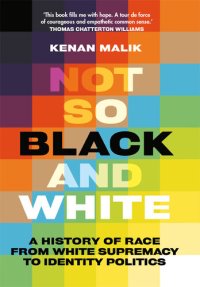 cover of the book Not So Black and White: A History of Race from White Supremacy to Identity Politics