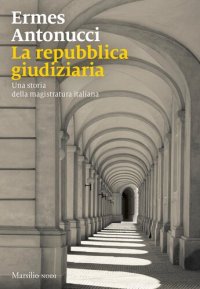 cover of the book La repubblica giudiziaria. Una storia della magistratura italiana