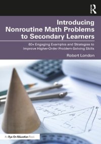 cover of the book Introducing Nonroutine Math Problems to Secondary Learners: 60+ Engaging Examples and Strategies to Improve Higher-Order Problem-Solving Skills