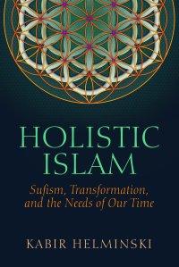 cover of the book Holistic Islam: Sufism, Transformation, and the Needs of Our Time (Islamic Encounter Series)