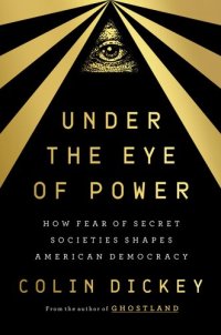 cover of the book Under the Eye of Power : How Fear of Secret Societies Shapes American Democracy