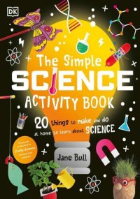cover of the book The Simple Science Activity Book: 20 Things to Make and Do at Home to Learn About Science