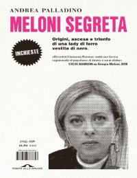 cover of the book Meloni segreta. Origini, ascesa e trionfo di una lady di ferro vestita di nero