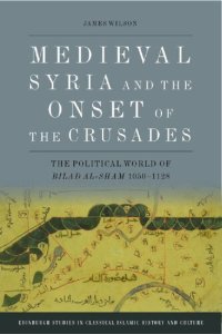 cover of the book Medieval Syria and the Onset of the Crusades: The Political World of Bilad Al-Sham 1050-1128