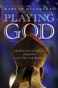 cover of the book Playing God : American Catholic Bishops and The Far Right