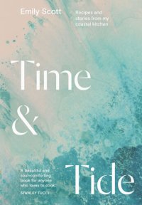 cover of the book Time & Tide: Recipes and Stories from My Coastal Kitchen