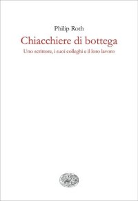 cover of the book Chiacchiere da bottega. Uno scrittore, i suoi colleghi e il loro lavoro