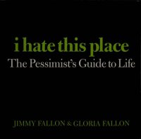 cover of the book I Hate This Place: The Pessimist's Guide to Life