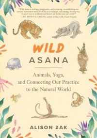 cover of the book Wild Asana: Animals, Yoga, and Connecting Our Practice to the Natural World