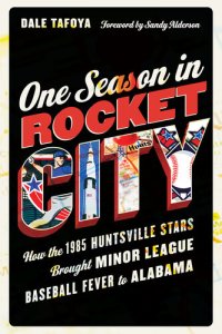 cover of the book One Season in Rocket City: How the 1985 Huntsville Stars Brought Minor League Baseball Fever to Alabama