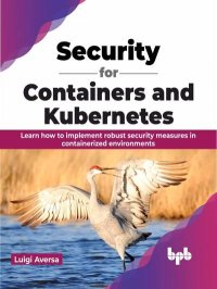 cover of the book Security for Containers and Kubernetes: Learn how to implement robust security measures in containerized environments (English Edition)