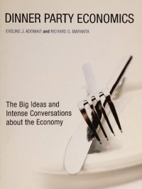 cover of the book Dinner Party Economics : The Big Ideas and Intense Conversations about the Economy