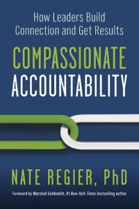 cover of the book Compassionate Accountability: How Leaders Build Connection and Get Results