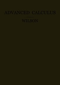 cover of the book Advanced Calculus: A Text Upon Select Parts of Differential Calculus, Differential Equations, Integral Calculus, Theory of Functions, With Numerous Exercises