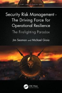 cover of the book Security Risk Management - The Driving Force for Operational Resilience: The Firefighting Paradox