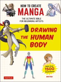 cover of the book How to Create Manga: Drawing the Human Body: The Ultimate Bible for Beginning Artists (With Over 1,500 Illustrations)