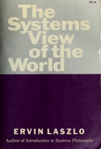 cover of the book The systems view of the world;: The natural philosophy of the new developments in the sciences