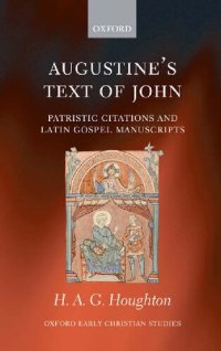 cover of the book Augustine's Text of John: Patristic Citations and Latin Gospel Manuscripts